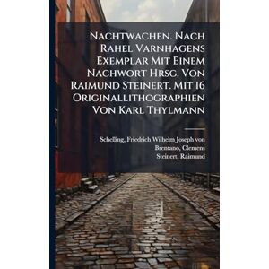 Brentano, Clemens Nachtwachen. Nach Rahel Varnhagens Exemplar Mit Einem Nachwort Hrsg. Von Raimund Steinert. Mit 16 Originallithographien Von Karl Thylmann Brentano, Clemens Nachtwachen. Nach Rahel Varnhagens Exemplar Mit Einem Nachwort Hrsg. Von Raimund Steinert. Mit 16 Originallithographien Von Karl Thylmann