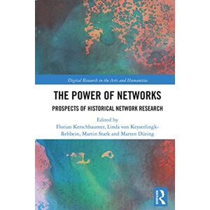 The Power of Networks: Prospects of Historical Network Research (Digital Research in the Arts and Humanities) The Power of Networks: Prospects of Historical Network Research (Digital Research in the Arts and Humanities)