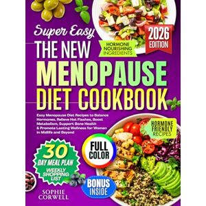 Corwell, Sophie The NEW Menopause Diet Cookbook: Easy Menopause Diet Recipes to Balance Hormones, Relieve Hot Flashes, Boost Metabolism, Support Bone Health & Promote Lasting Wellness for Women in Midlife and Beyond Corwell, Sophie The NEW Menopause Diet Cookbook: Easy Menopause Diet Recipes to Balance Hormones, Relieve Hot Flashes, Boost Metabolism, Support Bone Health & Promote Lasting Wellness for Women in Midlife and Beyond
