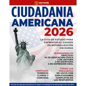 Publishing, High Score Ciudadania Americana: La Guía de Estudio Para Enfrentar el Examen de Naturalización sin Dudas Incluye un Análisis Exhaustivo de las Preguntas y Respuestas de USCIS Publishing, High Score Ciudadania Americana: La Guía de Estudio Para Enfrentar el Examen de Naturalización sin Dudas Incluye un Análisis Exhaustivo de las Preguntas y Respuestas de USCIS