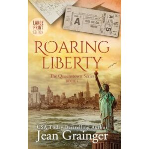 Grainger, Jean Roaring Liberty: The Queenstown Series Book 4 Large Print Grainger, Jean Roaring Liberty: The Queenstown Series Book 4 Large Print