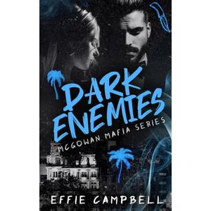 Campbell, Effie Dark Enemies: A Mafia Enemies to Lovers Romance: 2 (McGowan Mafia Series) Campbell, Effie Dark Enemies: A Mafia Enemies to Lovers Romance: 2 (McGowan Mafia Series)