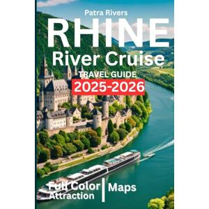 Rivers, Patra Rhine River Cruise TRAVEL GUIDE 2025-2026: Your Essential Companion for Planning, Cruising & Exploring the Rhine Rivers, Patra Rhine River Cruise TRAVEL GUIDE 2025-2026: Your Essential Companion for Planning, Cruising & Exploring the Rhine