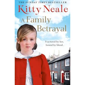 Neale, Kitty Family Betrayal: An intense and emotional family saga drama by the Sunday Times bestselling author, perfect for fans of Dilly Court and Katie Flynn Neale, Kitty Family Betrayal: An intense and emotional family saga drama by the Sunday Times bestselling author, perfect for fans of Dilly Court and Katie Flynn