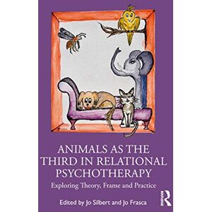Animals as the Third in Relational Psychotherapy: Exploring Theory, Frame and Practice Animals as the Third in Relational Psychotherapy: Exploring Theory, Frame and Practice