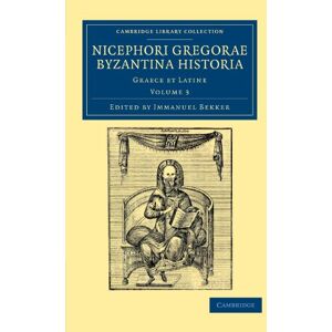 Nicephori Gregorae Byzantina Historia: Graece et Latine Volume 3 (Cambridge Library Collection Medieval History) Nicephori Gregorae Byzantina Historia: Graece et Latine Volume 3 (Cambridge Library Collection Medieval History)