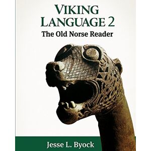 Byock, Jesse L. Viking Language 2: The Old Norse Reader: Volume 2 (Viking Language Old Norse Icelandic Series) Byock, Jesse L. Viking Language 2: The Old Norse Reader: Volume 2 (Viking Language Old Norse Icelandic Series)