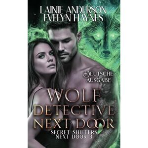 Anderson, Lainie Wolf Detective Next Door (Secret Shifters Next Door Deutsche Ausgabe) Anderson, Lainie Wolf Detective Next Door (Secret Shifters Next Door Deutsche Ausgabe)