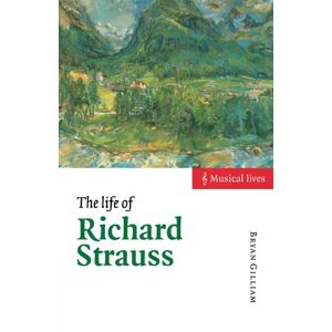 Gilliam, Bryan The Life of Richard Strauss (Musical Lives) Gilliam, Bryan The Life of Richard Strauss (Musical Lives)