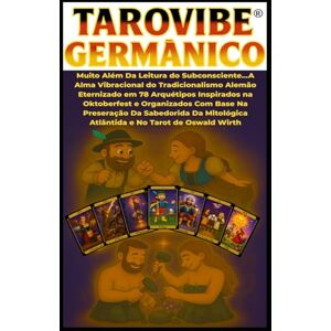 Fiphi, Astral ✨ TarôVibe® Vibracional Alemão — Edição Oktoberfest 2025: A Alma da Cultura Germânica em 78 Arquétipos Fiphi, Astral ✨ TarôVibe® Vibracional Alemão — Edição Oktoberfest 2025: A Alma da Cultura Germânica em 78 Arquétipos