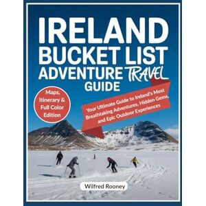 Rooney, Wilfred Ireland Bucket list Adventure Travel Guide: Your Ultimate Guide to Ireland’s Most Breathtaking Adventures, Hidden Gems, and Epic Outdoor Experiences (Global Adventures Travel Guides) Rooney, Wilfred Ireland Bucket list Adventure Travel Guide: Your Ultimate Guide to Ireland’s Most Breathtaking Adventures, Hidden Gems, and Epic Outdoor Experiences (Global Adventures Travel Guides)