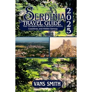 Vans SARDINIA TRAVEL GUIDE 2025: Discover, Explore, and Experience the Untamed Beauty of Sardinia (Comprehensive First Time Travellers Guide for 2025/2026) Vans SARDINIA TRAVEL GUIDE 2025: Discover, Explore, and Experience the Untamed Beauty of Sardinia (Comprehensive First Time Travellers Guide for 2025/2026)