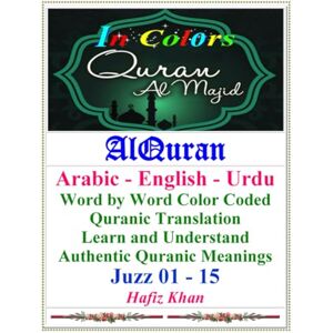 Khan, Hafiz Al Quran in color: Arabic, English Urdu. Juzz 1-15 (Multivolume Quran Translation) Khan, Hafiz Al Quran in color: Arabic, English Urdu. Juzz 1-15 (Multivolume Quran Translation)