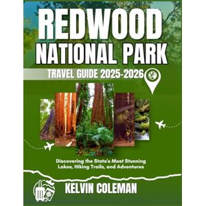 COLEMAN, KELVIN REDWOOD NATIONAL PARK TRAVEL GUIDE 2025-2026: Discovering the State's Most Stunning Lakes, Hiking Trails, and Adventures COLEMAN, KELVIN REDWOOD NATIONAL PARK TRAVEL GUIDE 2025-2026: Discovering the State's Most Stunning Lakes, Hiking Trails, and Adventures