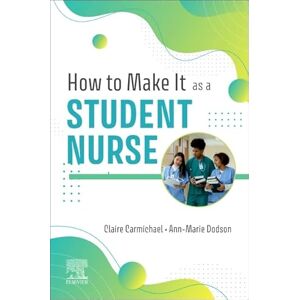 Carmichael, Claire How to Make It As A Student Nurse Carmichael, Claire How to Make It As A Student Nurse