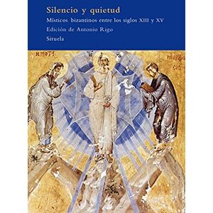 Silencio Y Quietud / Silence and Stillness: Misticos Bizantinos Entre Los Siglos XIII Y XV / Byzantine Mysticism among the XIII and XV Centuries (El Arbol Del Paraiso / The Tree of Paradise) Silencio Y Quietud / Silence and Stillness: Misticos Bizantinos Entre Los Siglos XIII Y XV / Byzantine Mysticism among the XIII and XV Centuries (El Arbol Del Paraiso / The Tree of Paradise)