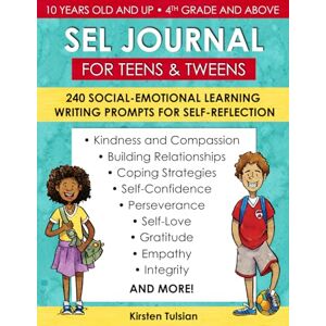 Tulsian, Kirsten SEL Journal for Teens and Tweens: 240 Social-Emotional Learning Writing Prompts for Self-Reflection (for gratitude, self-love, empathy, integrity, kindness, coping strategies, and much more) Tulsian, Kirsten SEL Journal for Teens and Tweens: 240 Social-Emotional Learning Writing Prompts for Self-Reflection (for gratitude, self-love, empathy, integrity, kindness, coping strategies, and much more)