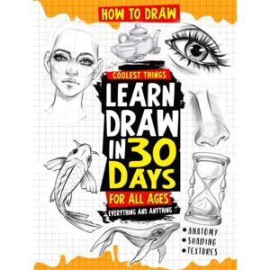 Takamori, Makeshii How to Draw Coolest Things Learn Draw in 30 Days Everything and Anything: The Easy and Simple Drawing Book to Learn Anatomy, Shading, Textures, Faces, Animals, Fantasy Basics and Beyond Takamori, Makeshii How to Draw Coolest Things Learn Draw in 30 Days Everything and Anything: The Easy and Simple Drawing Book to Learn Anatomy, Shading, Textures, Faces, Animals, Fantasy Basics and Beyond