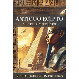 Despierta, Energía Antiguo Egipto, Misterios y Secretos: Descubrimientos y Evidencias que Desafían la Historia Oficial y Revelan Conocimientos Ocultos Durante Siglos Despierta, Energía Antiguo Egipto, Misterios y Secretos: Descubrimientos y Evidencias que Desafían la Historia Oficial y Revelan Conocimientos Ocultos Durante Siglos