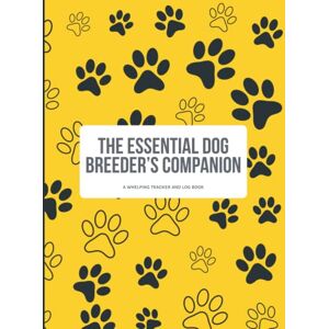 Studio, The Lazy Dinosaur The Essential Dog Breeder's Companion: A Whelping Tracker and Log Book Studio, The Lazy Dinosaur The Essential Dog Breeder's Companion: A Whelping Tracker and Log Book