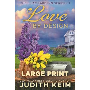 Keim, Judith Love by Design: Large Print Edition (The Lilac Lake Inn Series) Keim, Judith Love by Design: Large Print Edition (The Lilac Lake Inn Series)