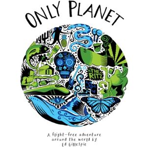 Gillespie, Ed Only Planet: A Flight-Free Adventure Around the World Gillespie, Ed Only Planet: A Flight-Free Adventure Around the World