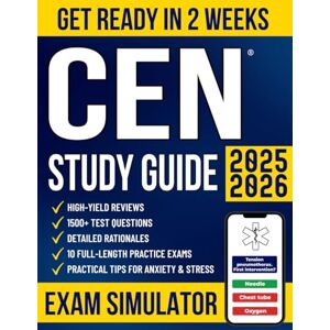 Ellsworth, Tara CEN Study Guide: The All-in-One Guide for Busy Emergency Nurses to Get Ready in No Time and Pass the Exam With Confidence 1500+ Questions, Detailed Rationales, High-Yield Reviews & 10 Mock Exams Ellsworth, Tara CEN Study Guide: The All-in-One Guide for Busy Emergency Nurses to Get Ready in No Time and Pass the Exam With Confidence 1500+ Questions, Detailed Rationales, High-Yield Reviews & 10 Mock Exams