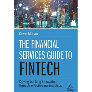 Mohan, Devie The Financial Services Guide to Fintech: Driving Banking Innovation Through Effective Partnerships Mohan, Devie The Financial Services Guide to Fintech: Driving Banking Innovation Through Effective Partnerships