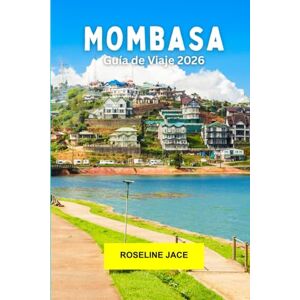 Jace, Roseline Mombasa Guía de viaje 2026: Cultura de la costa swahili, escapadas a la playa, encanto del casco antiguo, especias, vida silvestre y vibraciones isleñas en la costa del Océano Índico de Kenia Jace, Roseline Mombasa Guía de viaje 2026: Cultura de la costa swahili, escapadas a la playa, encanto del casco antiguo, especias, vida silvestre y vibraciones isleñas en la costa del Océano Índico de Kenia