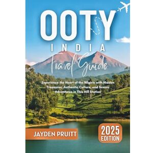 Pruitt, Jayden Ooty, India Travel Guide 2025: Experience the Heart of the Nilgiris with Hidden Treasures, Authentic Culture, and Scenic Adventures in This Hill Station (Hidden Destinations) Pruitt, Jayden Ooty, India Travel Guide 2025: Experience the Heart of the Nilgiris with Hidden Treasures, Authentic Culture, and Scenic Adventures in This Hill Station (Hidden Destinations)