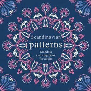 Thielk, Henrike Scandinavian Patterns Mandala Coloring Book for Adults: 50 Relaxing Designs for Mindfulness, Stress Relief, and Creativity – Inspired by Nordic and Swedish Folk Art Thielk, Henrike Scandinavian Patterns Mandala Coloring Book for Adults: 50 Relaxing Designs for Mindfulness, Stress Relief, and Creativity – Inspired by Nordic and Swedish Folk Art