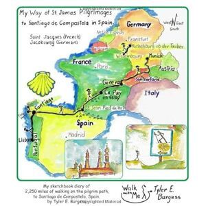Burgess, Ms. Tyler E. My Way of St. James Pilgrimages to Santiago de Compostela, Spain: My sketchbook diary of 2,250 miles of walking on the pilgrim path. (Tyler's Travel Tales and Sketchbooks) Burgess, Ms. Tyler E. My Way of St. James Pilgrimages to Santiago de Compostela, Spain: My sketchbook diary of 2,250 miles of walking on the pilgrim path. (Tyler's Travel Tales and Sketchbooks)