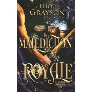 Grayson, Eliot La Malédiction royale (Les Mages du crépuscule) Grayson, Eliot La Malédiction royale (Les Mages du crépuscule)