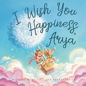 Wong, Michael I Wish You Happiness, Arya (The Unconditional Love for Arya Series) Wong, Michael I Wish You Happiness, Arya (The Unconditional Love for Arya Series)