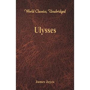 Joyce, James Ulysses (World Classics, Unabridged) Joyce, James Ulysses (World Classics, Unabridged)