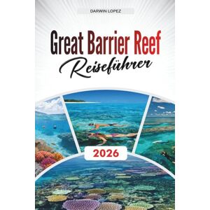 Johnson, Harry GREAT BARRIER REEF REISEFÜHRER 2026: Erkunden Sie historische Architektur, Spaziergänge am Flussufer und kulturelle Reichtümer im Herzen von Aragonien Johnson, Harry GREAT BARRIER REEF REISEFÜHRER 2026: Erkunden Sie historische Architektur, Spaziergänge am Flussufer und kulturelle Reichtümer im Herzen von Aragonien
