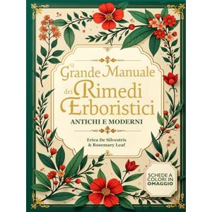 De Silvestris, Erica Il Grande Manuale dei Rimedi Erboristici Antichi e Moderni: Dalle erbe a portata di mano ai rimedi fatti in casa Preparazioni semplici, soluzioni naturali e ricette quotidiane per il tuo benessere De Silvestris, Erica Il Grande Manuale dei Rimedi Erboristici Antichi e Moderni: Dalle erbe a portata di mano ai rimedi fatti in casa Preparazioni semplici, soluzioni naturali e ricette quotidiane per il tuo benessere