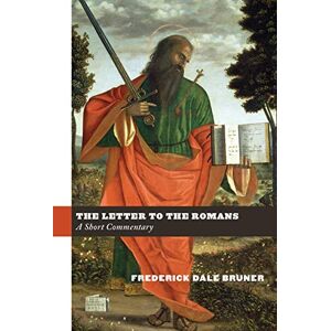Bruner, Frederick Dale Letter to the Romans: A Short Commentary Bruner, Frederick Dale Letter to the Romans: A Short Commentary