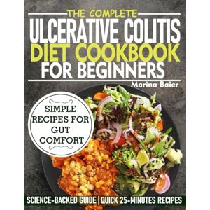 Marina THE COMPLETE ULCERATIVE COLITIS DIET COOKBOOK FOR BEGINNERS: Simple Recipes for Gut Comfort Marina THE COMPLETE ULCERATIVE COLITIS DIET COOKBOOK FOR BEGINNERS: Simple Recipes for Gut Comfort