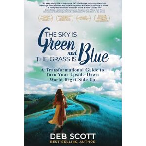 Scott The Sky is Green and the Grass is Blue: A Transformational Guide to Turn Your Upside-Down World Right-Side Up! Scott The Sky is Green and the Grass is Blue: A Transformational Guide to Turn Your Upside-Down World Right-Side Up!