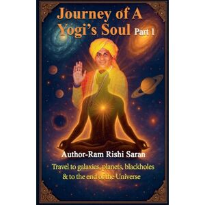 Saran, Ram Rishi Journey of a Yogi's Soul Part 1 (Yogi Universe) Saran, Ram Rishi Journey of a Yogi's Soul Part 1 (Yogi Universe)