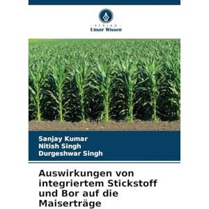 Kumar, Sanjay Auswirkungen von integriertem Stickstoff und Bor auf die Maiserträge Kumar, Sanjay Auswirkungen von integriertem Stickstoff und Bor auf die Maiserträge