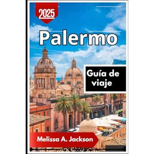 Jackson palermo Guía de viaje 2025: Descubriendo los callejones escondidos, los monumentos históricos y los sabores locales de Sicilia Jackson palermo Guía de viaje 2025: Descubriendo los callejones escondidos, los monumentos históricos y los sabores locales de Sicilia