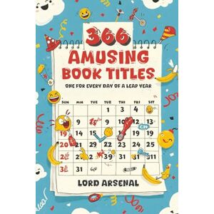 Arsenal, Lord 366 Amusing Book Titles: One for Every Day of a Leap Year Arsenal, Lord 366 Amusing Book Titles: One for Every Day of a Leap Year
