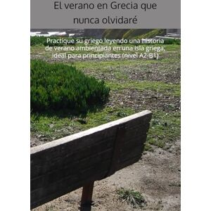 Vasilopoulos, Theodoros e Ioannis El verano en Grecia que nunca olvidaré: Practique su griego leyendo una historia de verano ambientada en una isla griega, ideal para principiantes (nivel A2-B1) Vasilopoulos, Theodoros e Ioannis El verano en Grecia que nunca olvidaré: Practique su griego leyendo una historia de verano ambientada en una isla griega, ideal para principiantes (nivel A2-B1)