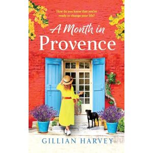 Harvey, Gillian A Month in Provence: An escapist feel-good romance from Gillian Harvey Harvey, Gillian A Month in Provence: An escapist feel-good romance from Gillian Harvey