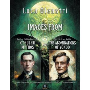 Oleastri, Luca Images from Cthulhu Mythos and The Abominations of Yondo: A book of illustrations and graphic novels totally devoted to the masters of cosmic horror Oleastri, Luca Images from Cthulhu Mythos and The Abominations of Yondo: A book of illustrations and graphic novels totally devoted to the masters of cosmic horror