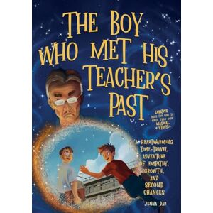 Dar, Jenna The Boy Who Met His Teacher's Past: A Heartwarming Time-Travel Adventure of Empathy, Growth, and Second Chances Plus Creative Pages for Kids to Write Their Own Magical Story Dar, Jenna The Boy Who Met His Teacher's Past: A Heartwarming Time-Travel Adventure of Empathy, Growth, and Second Chances Plus Creative Pages for Kids to Write Their Own Magical Story