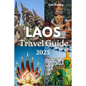 Bradley, CARL LAOS TRAVEL GUIDE 2025 Bradley, CARL LAOS TRAVEL GUIDE 2025