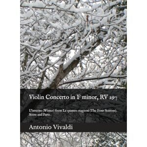 Vivaldi, Antonio Violin Concerto in F minor, RV 297: L'inverno (Winter) from Le quattro stagioni (The Four Seasons). Score and Parts. Vivaldi, Antonio Violin Concerto in F minor, RV 297: L'inverno (Winter) from Le quattro stagioni (The Four Seasons). Score and Parts.